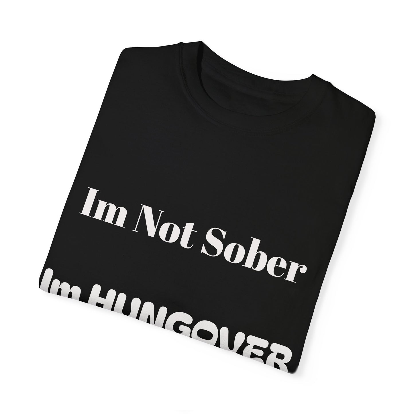 "I'm Not Sober I'm HUNGOVER" T-shirt