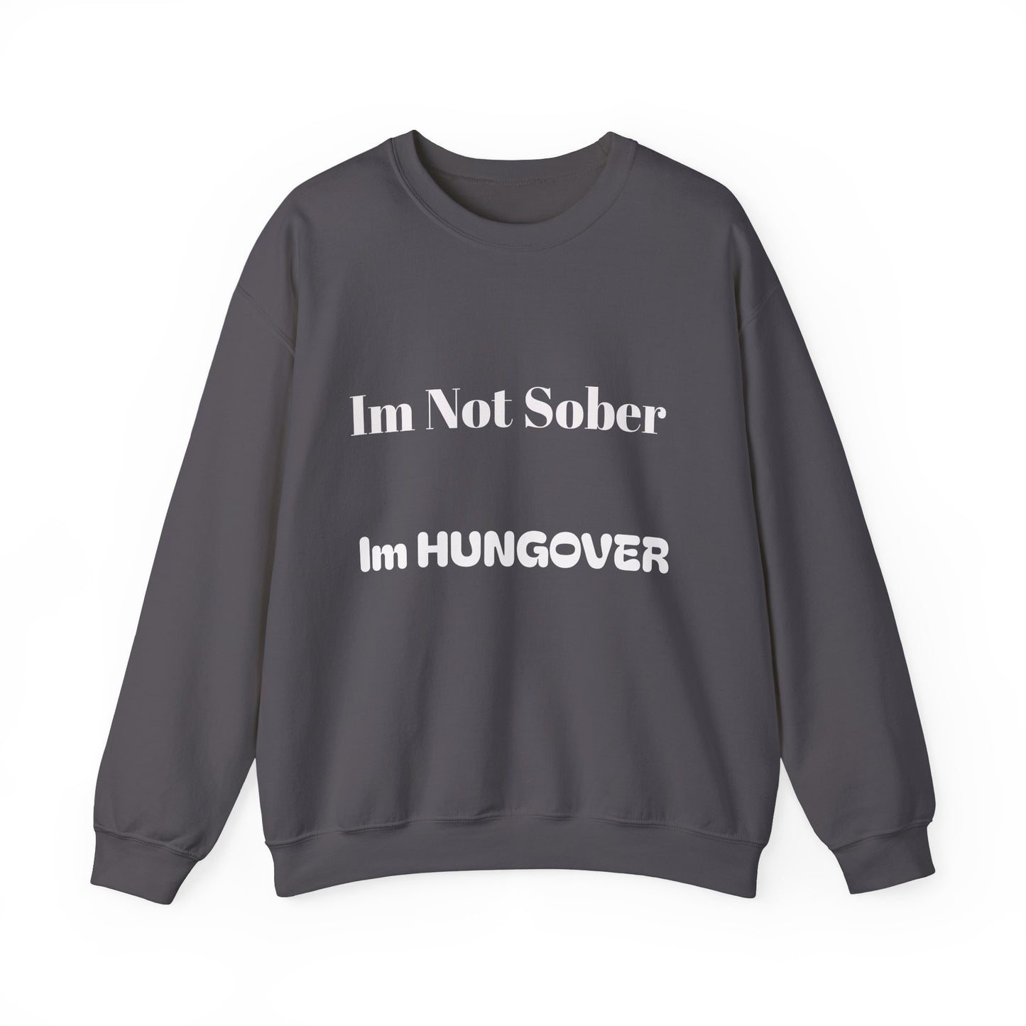 "I'm Not Sober I'm Hungover"™ Crewneck Sweatshirt