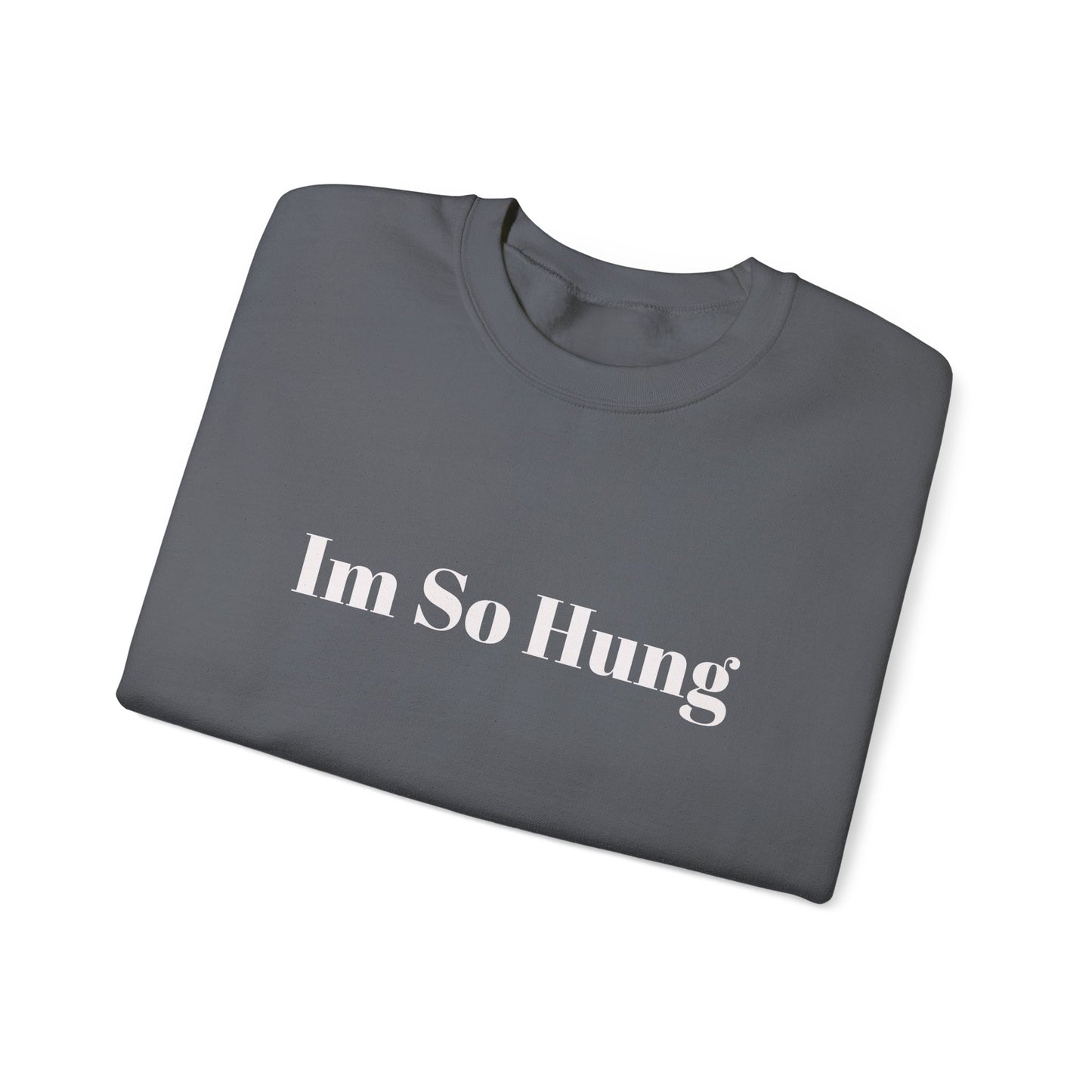 "I'm So Hung" Crewneck