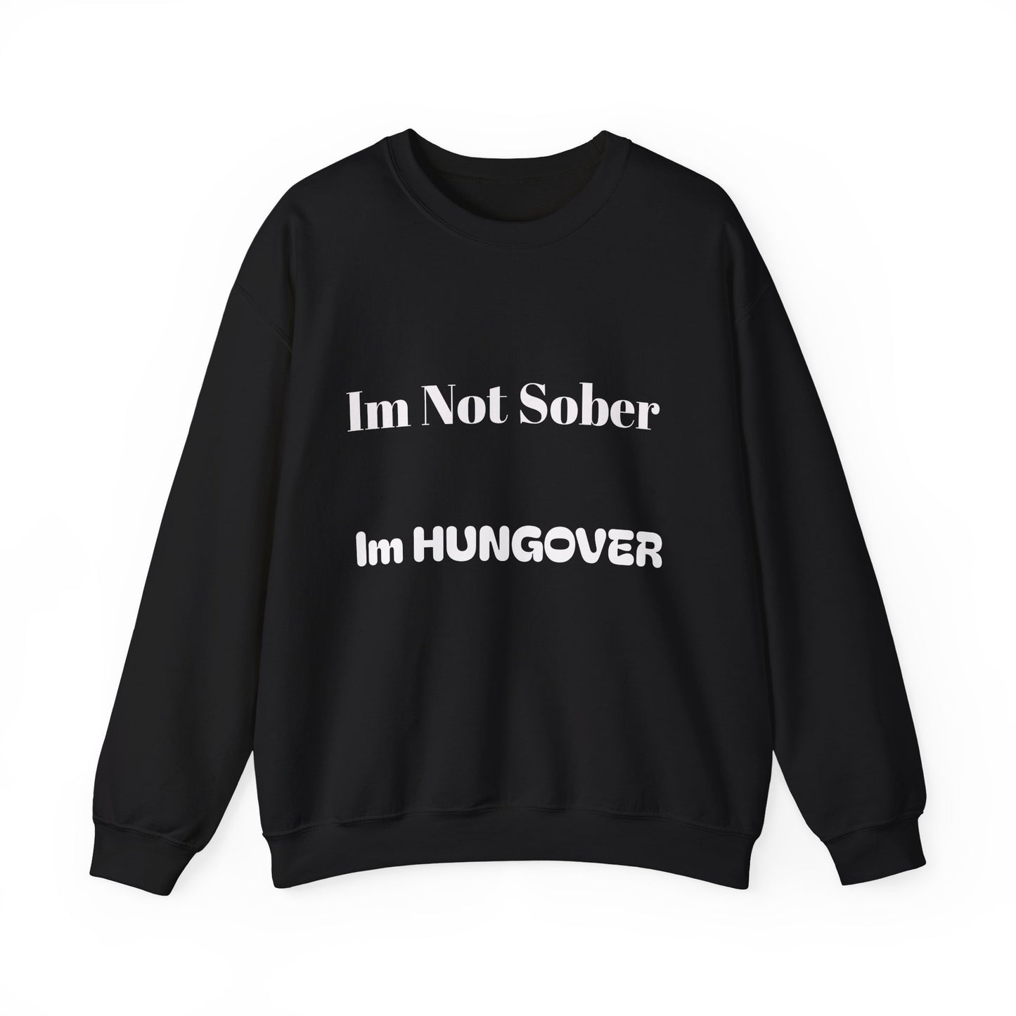 "I'm Not Sober I'm Hungover"™ Crewneck Sweatshirt