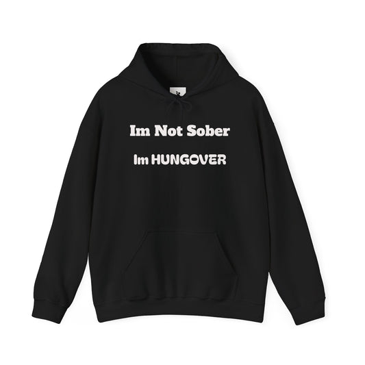 "Im Not Sober Im Hungover" Hooded Sweatshirt